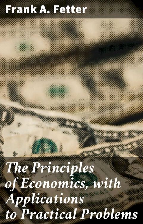 The Principles of Economics, with Applications to Practical Problems(Kobo/電子書)