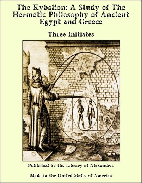 The Kybalion: A Study of The Hermetic Philosophy of Ancient Egypt and Greece(Kobo/電子書)