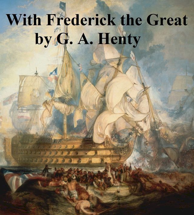  With Frederick the Great, A Story of the Seven Years' War(Kobo/電子書)