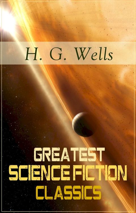 Greatest Science Fiction Classics of H. G. Wells(Kobo/電子書)