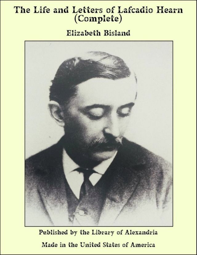  The Life and Letters of Lafcadio Hearn (Complete)(Kobo/電子書)