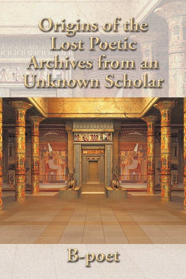  Origins of the Lost Poetic Archives from an Unknown Scholar(Kobo/電子書)