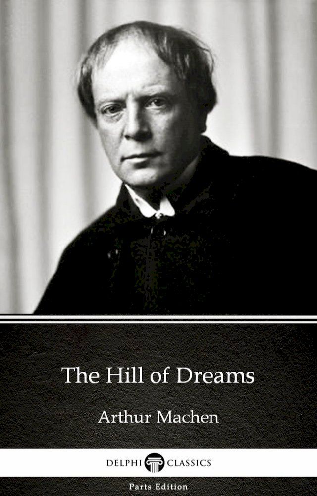  The Hill of Dreams by Arthur Machen - Delphi Classics (Illustrated)(Kobo/電子書)