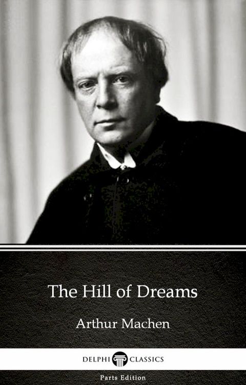 The Hill of Dreams by Arthur Machen - Delphi Classics (Illustrated)(Kobo/電子書)