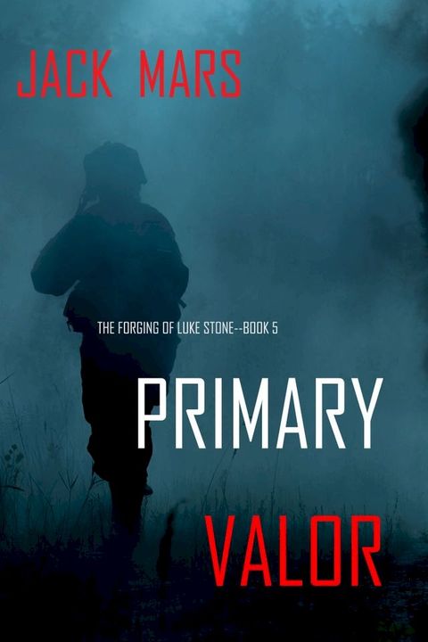 Primary Valor: The Forging of Luke Stone—Book #5 (an Action Thriller)(Kobo/電子書)