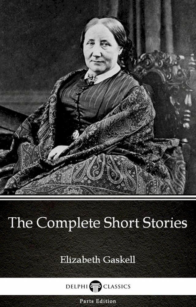  The Complete Short Stories by Elizabeth Gaskell - Delphi Classics (Illustrated)(Kobo/電子書)