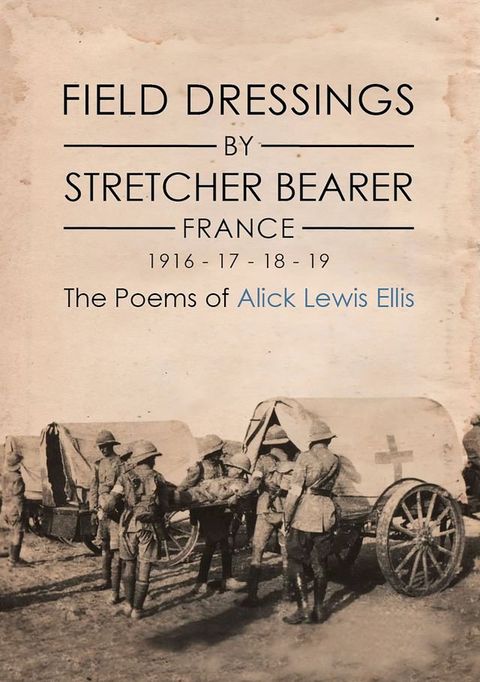 Field Dressings By Stretcher Bearer - France - 1916 - 17 - 18 - 19(Kobo/電子書)