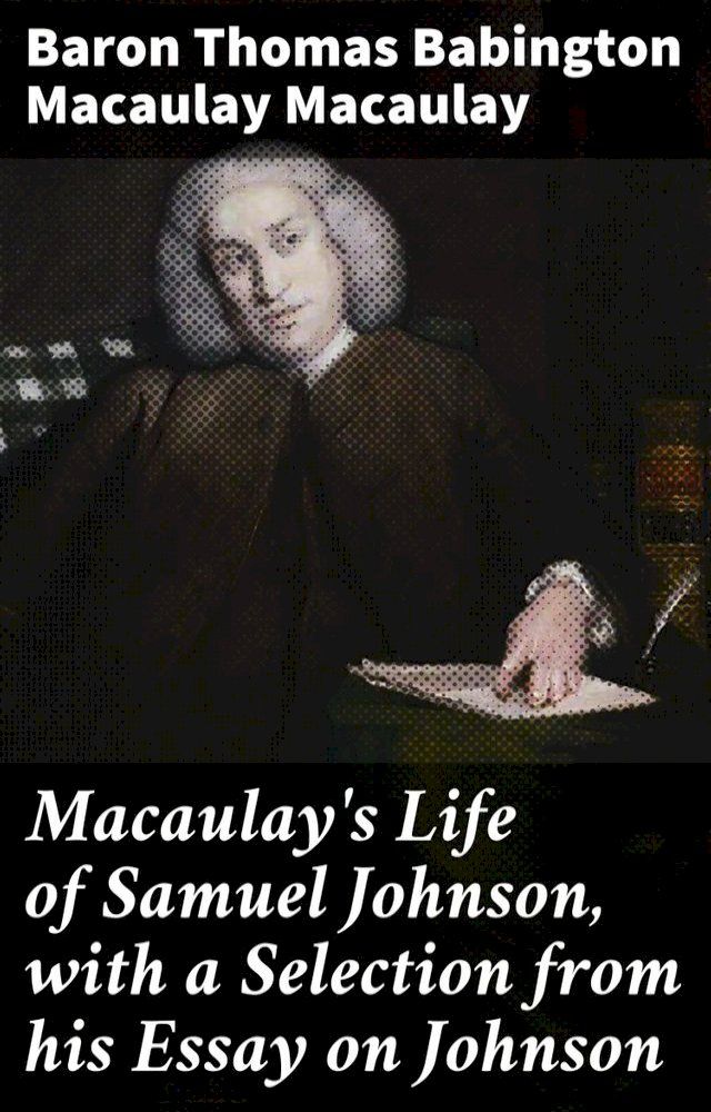  Macaulay's Life of Samuel Johnson, with a Selection from his Essay on Johnson(Kobo/電子書)