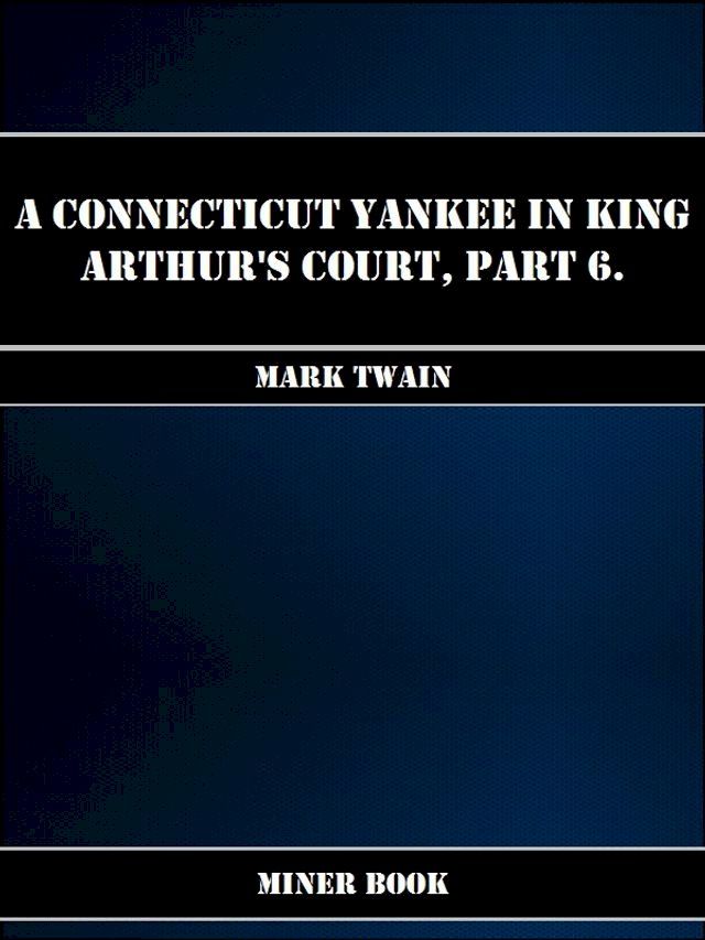  A Connecticut Yankee in King Arthurs Court, Part 6.(Kobo/電子書)