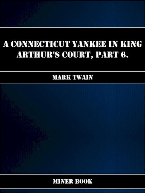 A Connecticut Yankee in King Arthurs Court, Part 6.(Kobo/電子書)