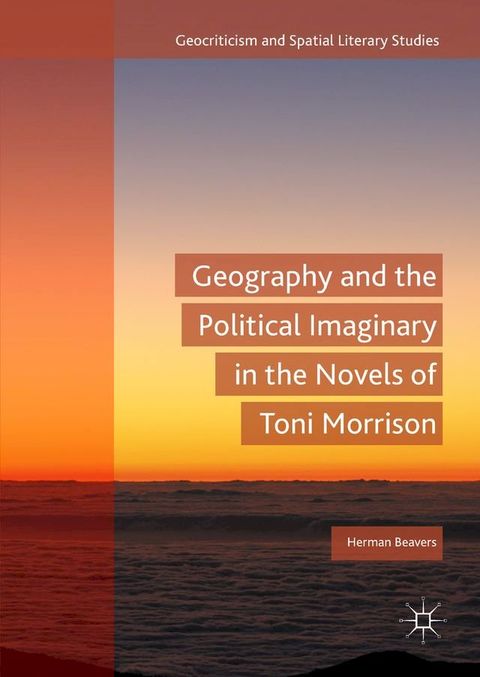 Geography and the Political Imaginary in the Novels of Toni Morrison(Kobo/電子書)