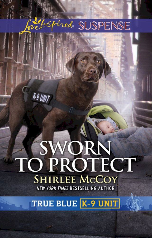  Sworn To Protect (True Blue K-9 Unit, Book 9) (Mills & Boon Love Inspired Suspense)(Kobo/電子書)