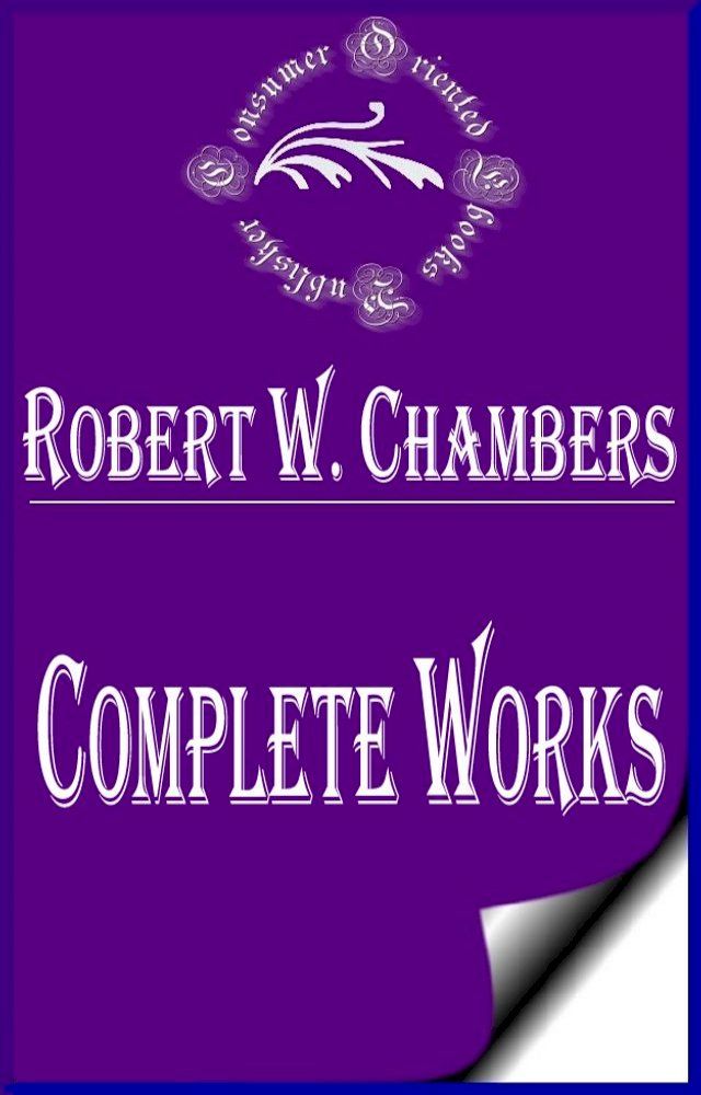  Complete Works of Robert W. Chambers "American Artist and Fiction Writer"(Kobo/電子書)