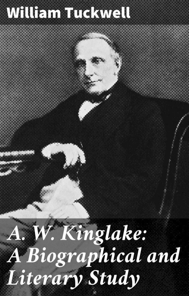  A. W. Kinglake: A Biographical and Literary Study(Kobo/電子書)