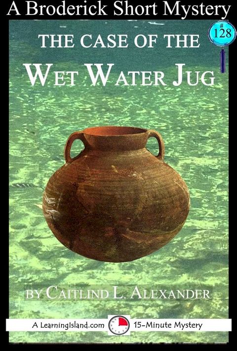 The Case of the Wet Water Jug: A 15-Minute Brodericks Mystery(Kobo/電子書)