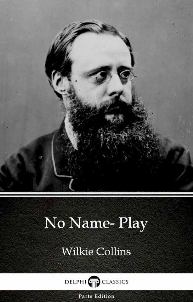  No Name- Play by Wilkie Collins - Delphi Classics (Illustrated)(Kobo/電子書)