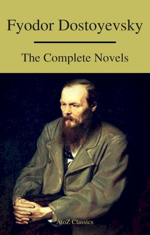 Fyodor Dostoyevsky: The Complete Novels ( A to Z Classics )(Kobo/電子書)