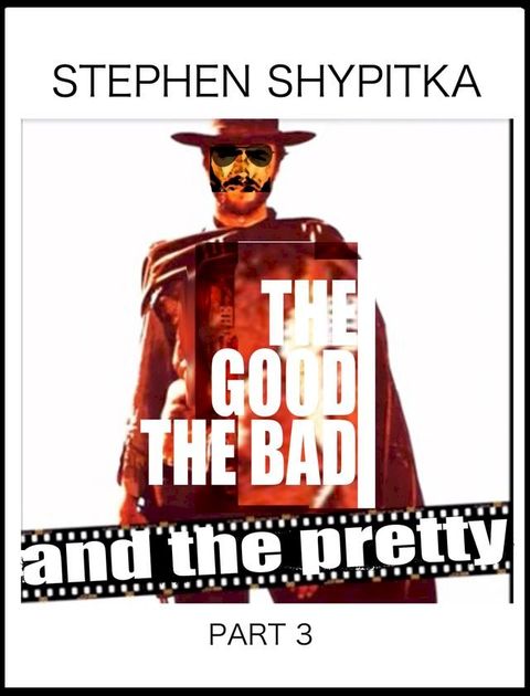 The Good the Bad and the Pretty Part 3(Kobo/電子書)