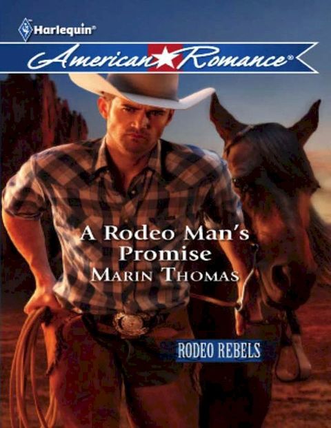 A Rodeo Man's Promise (Rodeo Rebels, Book 3) (Mills & Boon American Romance)(Kobo/電子書)