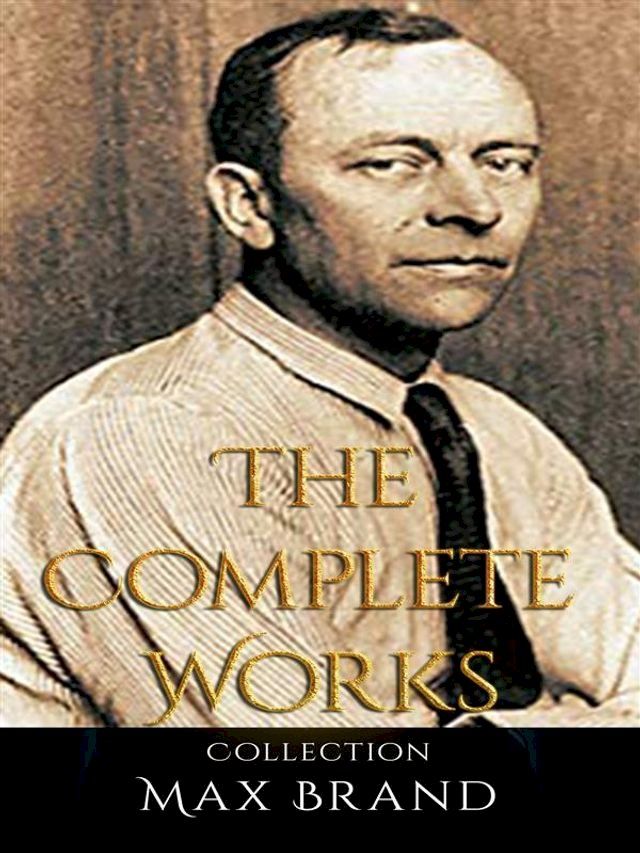  Max Brand: The Complete Works(Kobo/電子書)