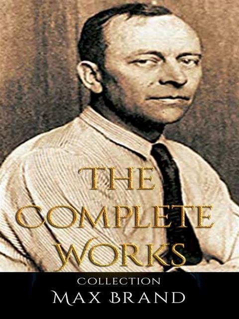 Max Brand: The Complete Works(Kobo/電子書)