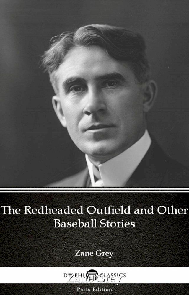  The Redheaded Outfield and Other Baseball Stories by Zane Grey - Delphi Classics (Illustrated)(Kobo/電子書)