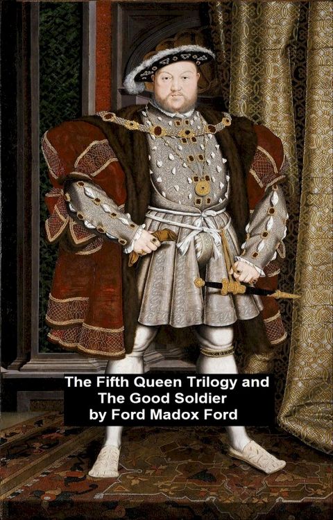 The Fifth Queen Trilogy and The Good Soldier(Kobo/電子書)