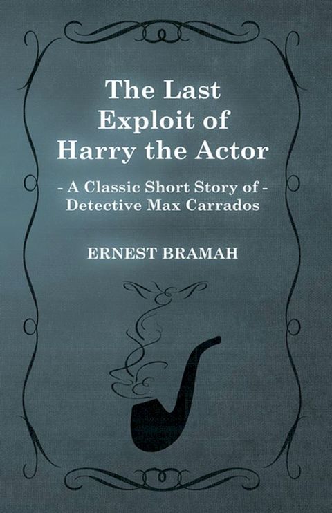 The Last Exploit of Harry the Actor (A Classic Short Story of Detective Max Carrados)(Kobo/電子書)