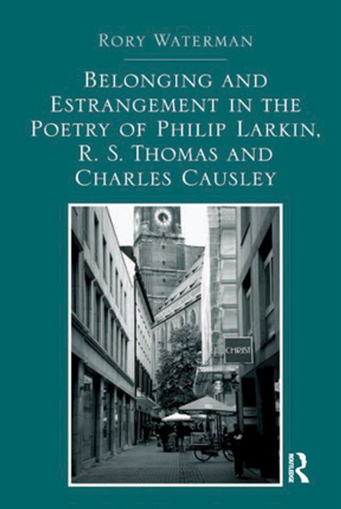 Belonging and Estrangement in the Poetry of Philip Larkin, R.S. Thomas and Charles Causley(Kobo/電子書)