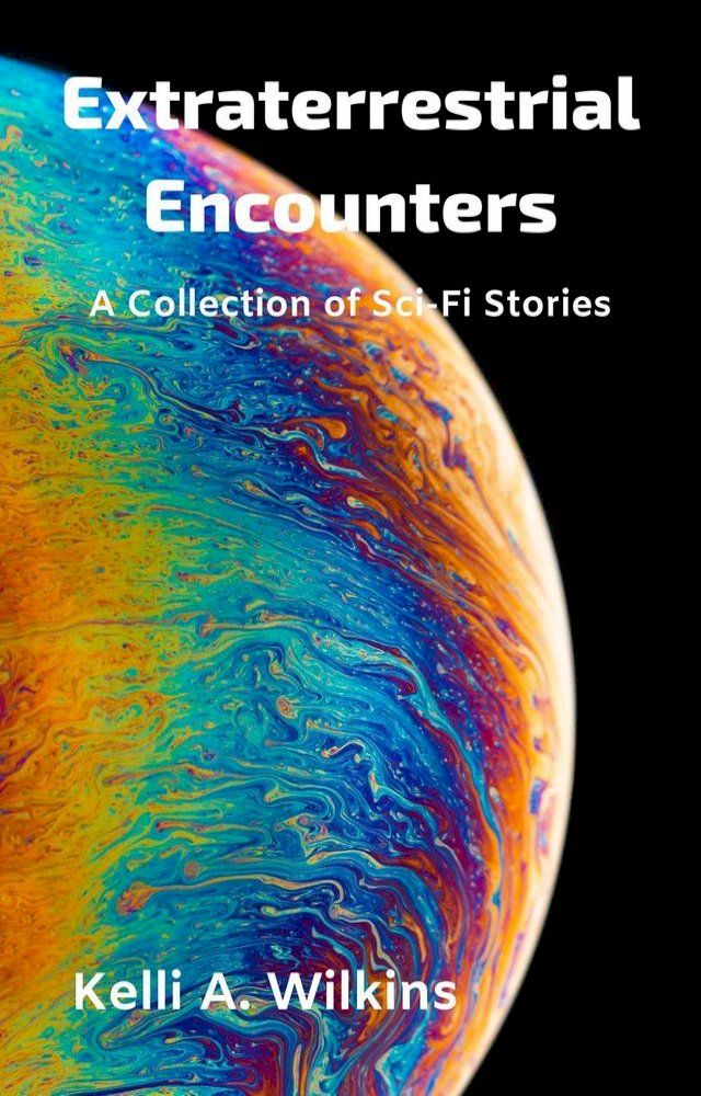  Extraterrestrial Encounters: A Collection of Sci-Fi Stories(Kobo/電子書)