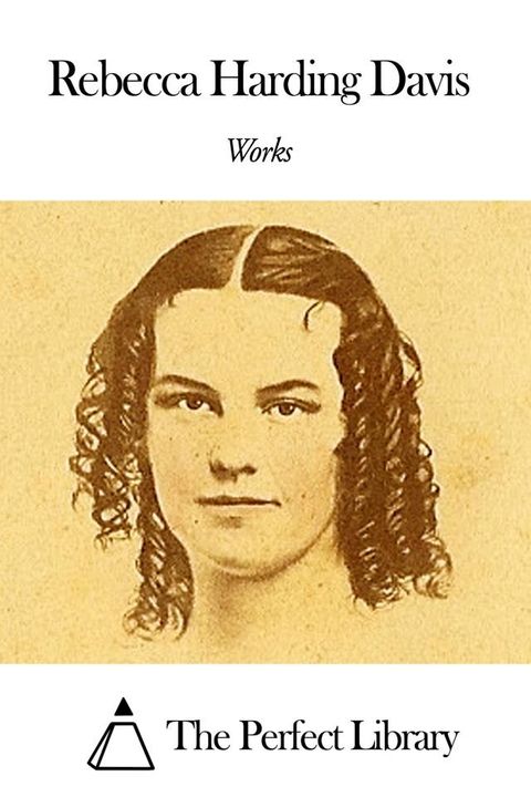 Works of Rebecca Harding Davis(Kobo/電子書)