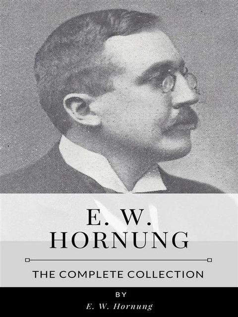 E.W. Hornung – The Complete Collection(Kobo/電子書)