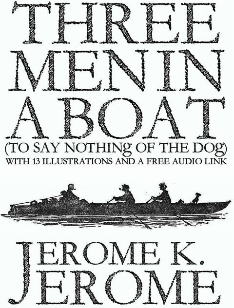 Three Men in a Boat (To Say Nothing of the Dog): With 13 Illustrations and a Free Audio Link.(Kobo/電子書)