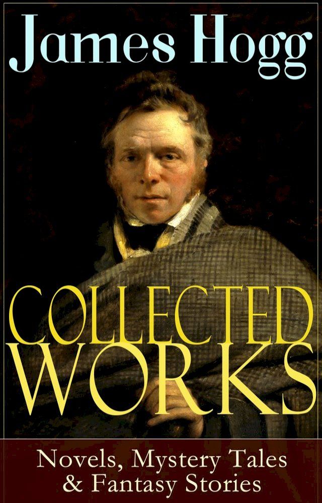  Collected Works of James Hogg: Novels, Scottish Mystery Tales & Fantasy Stories(Kobo/電子書)