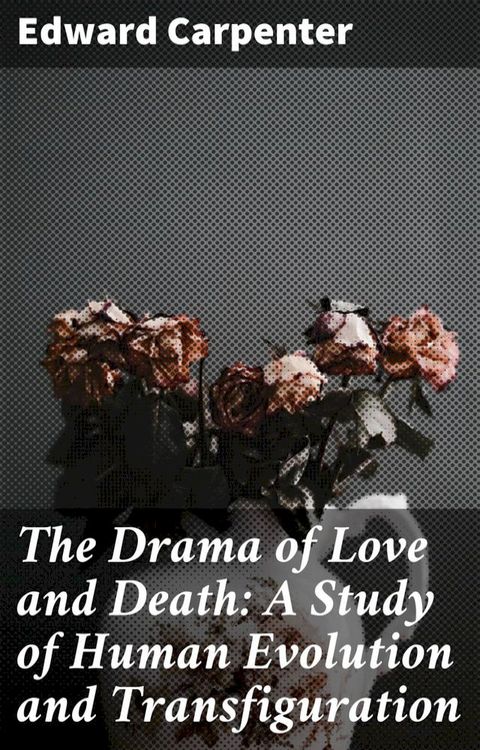 The Drama of Love and Death: A Study of Human Evolution and Transfiguration(Kobo/電子書)