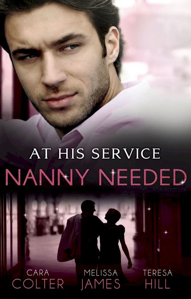  At His Service: Nanny Needed: Hired: Nanny Bride / A Mother in a Million / The Nanny Solution(Kobo/電子書)