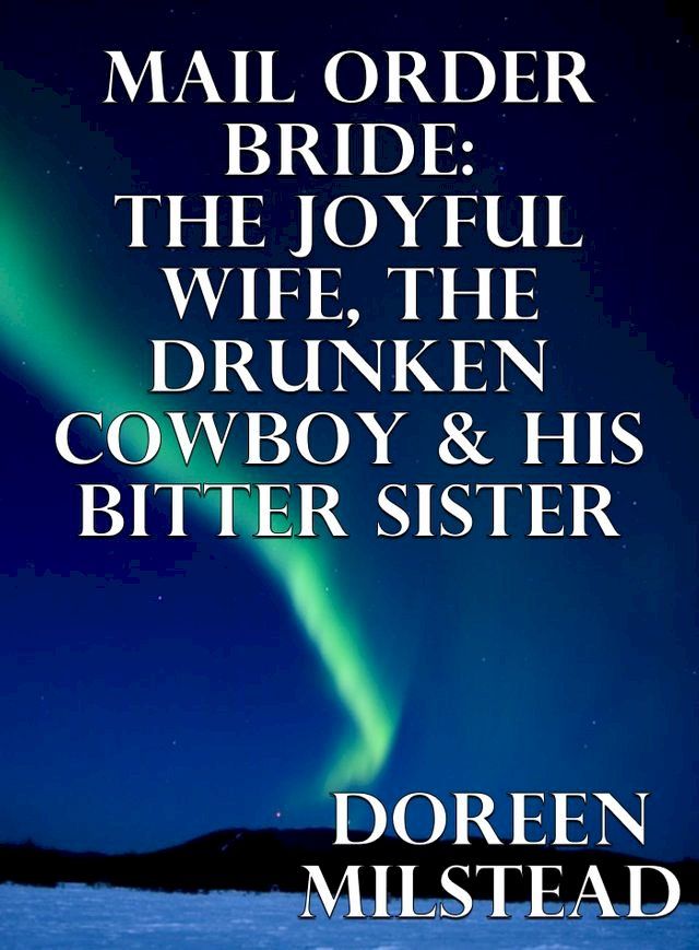  Mail Order Bride: The Joyful Wife, The Drunken Cowboy & His Bitter Sister(Kobo/電子書)