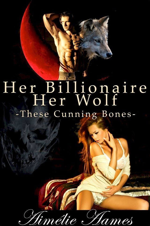  Her Billionaire, Her Wolf--These Cunning Bones (A Paranormal BDSM Erotic Romance)(Kobo/電子書)