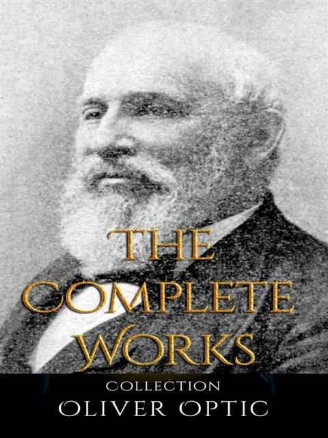 Oliver Optic: The Complete Works(Kobo/電子書)