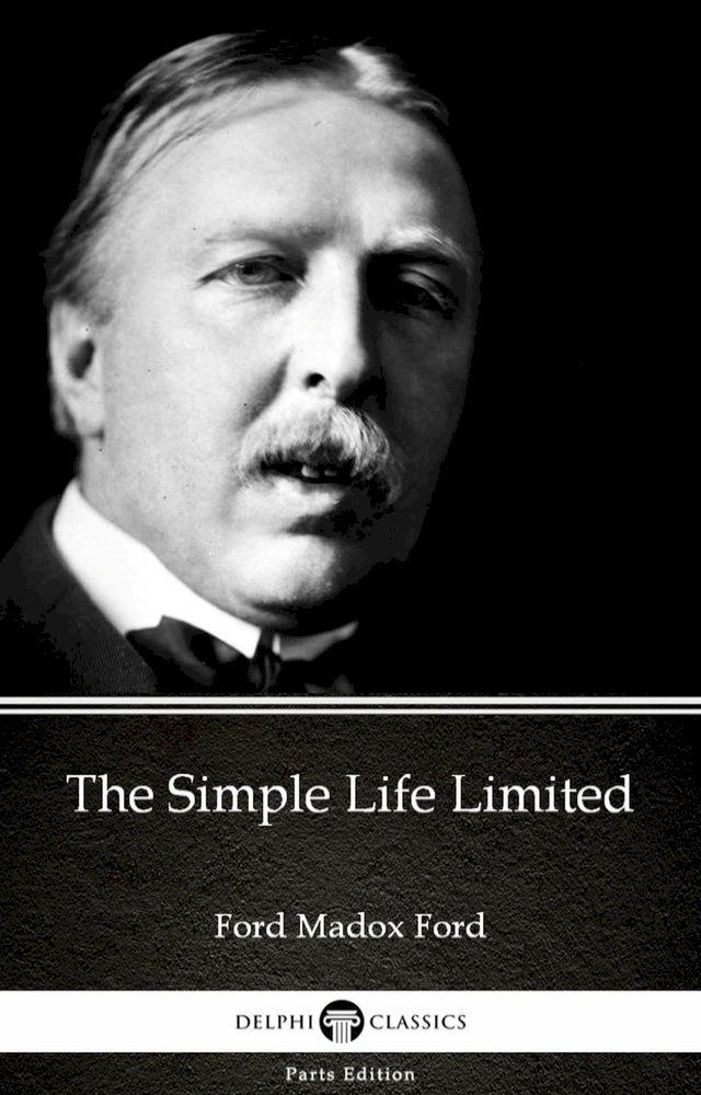  The Simple Life Limited by Ford Madox Ford - Delphi Classics (Illustrated)(Kobo/電子書)