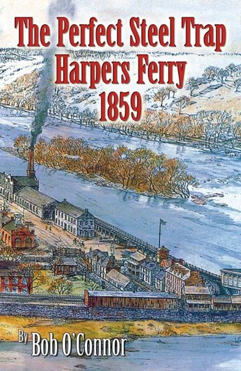 The Perfect Steel Trap Harpers Ferry 1859(Kobo/電子書)