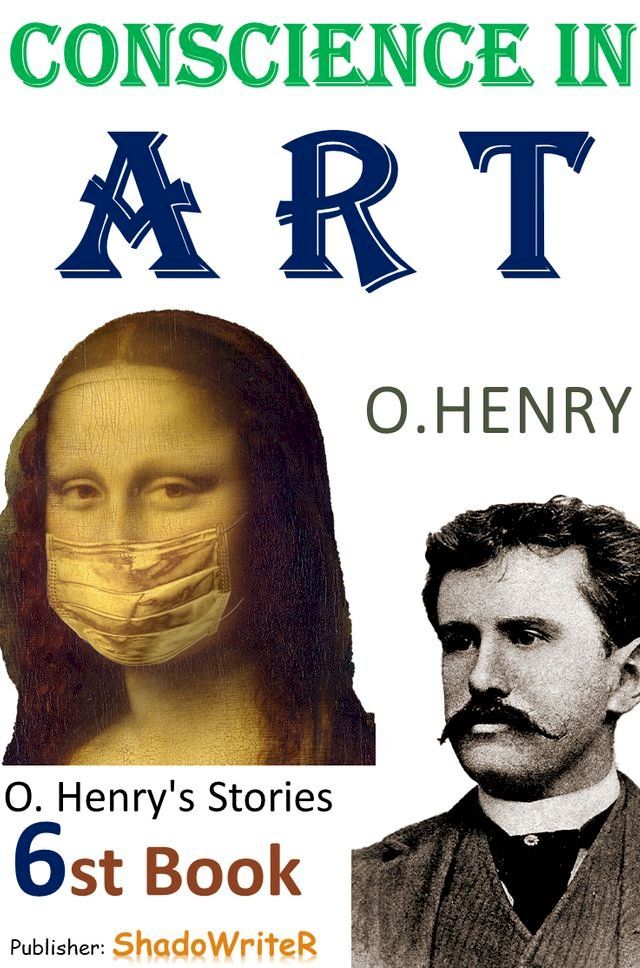  Conscience in Art- ( O. HENRY'S STORIES 6ST BOOK )(Kobo/電子書)