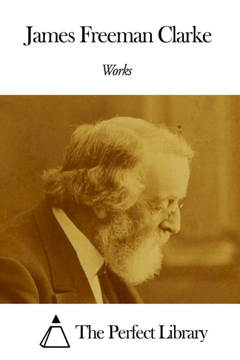 Works of James Freeman Clarke(Kobo/電子書)