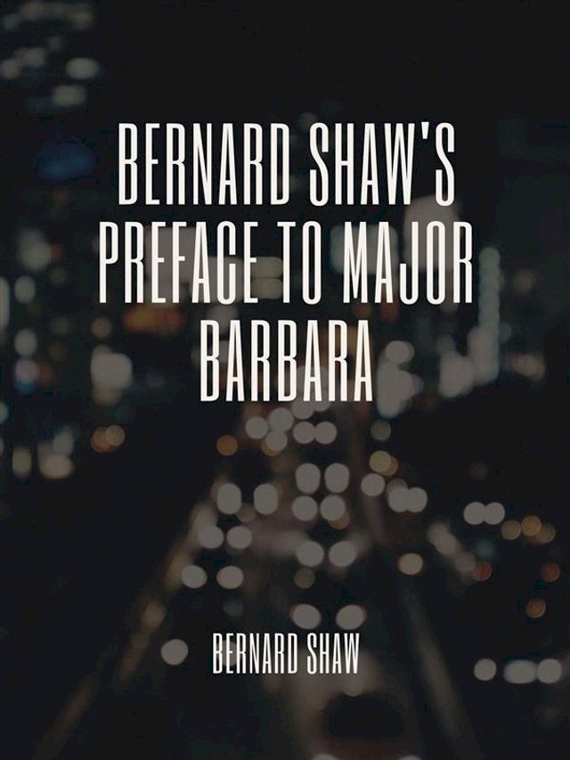  Bernard Shaw's Preface to Major Barbara(Kobo/電子書)