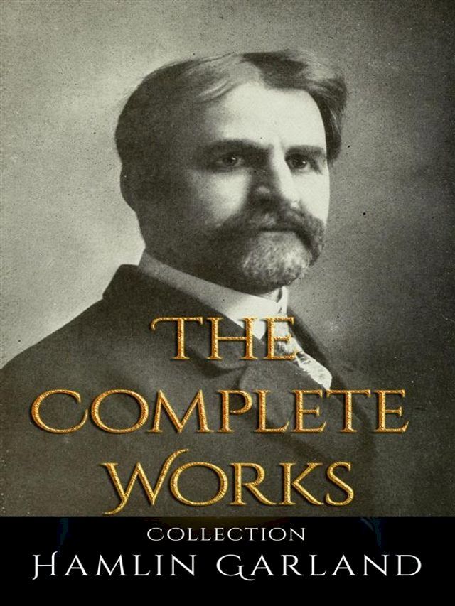  Hamlin Garland: The Complete Works(Kobo/電子書)