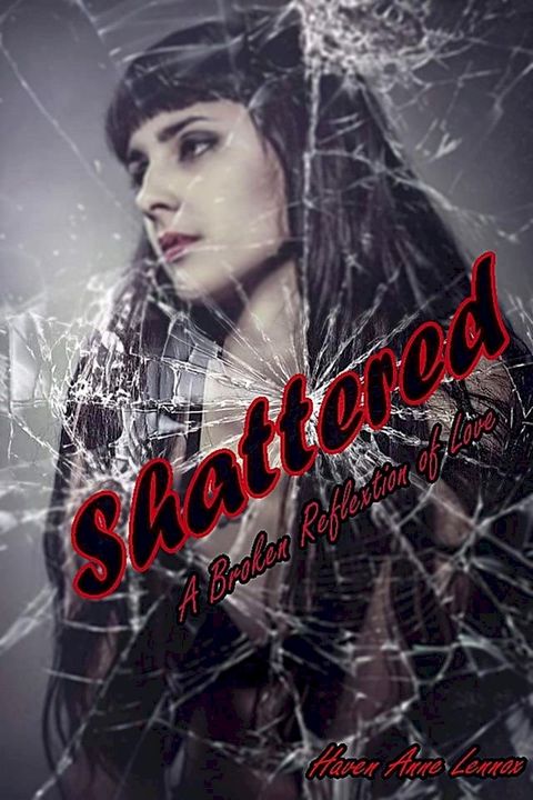 Shattered: A Broken Reflection of Love(Kobo/電子書)