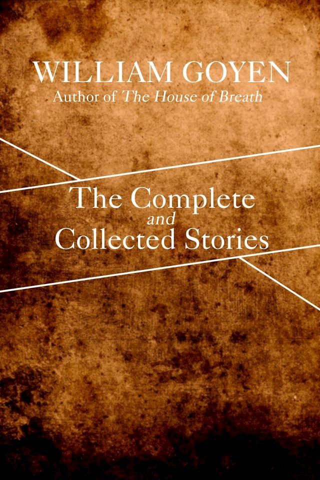  The Complete and Collected Stories of William Goyen(Kobo/電子書)