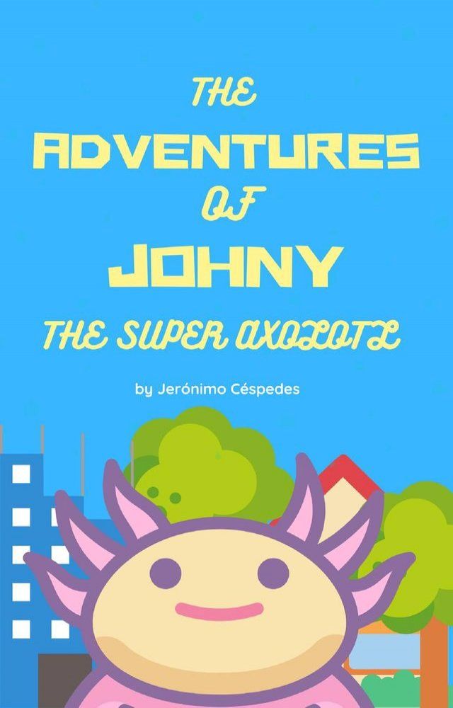  The Adventures of Johny the Super Axolotl(Kobo/電子書)