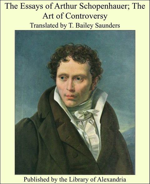 The Essays of Arthur Schopenhauer; The Art of Controversy(Kobo/電子書)