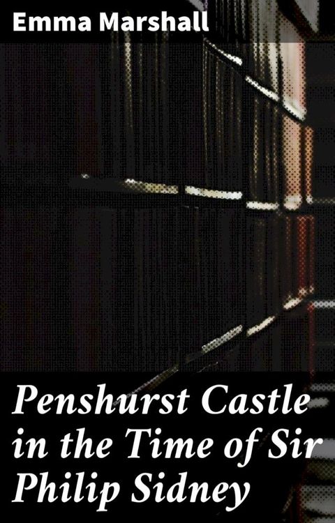 Penshurst Castle in the Time of Sir Philip Sidney(Kobo/電子書)